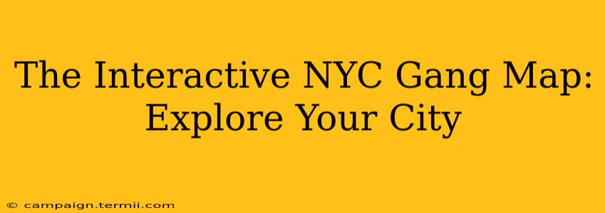 The Interactive NYC Gang Map: Explore Your City