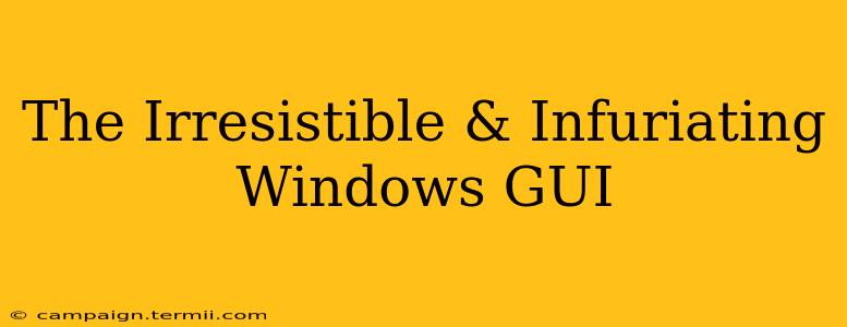 The Irresistible & Infuriating Windows GUI