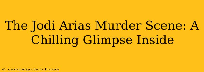 The Jodi Arias Murder Scene: A Chilling Glimpse Inside