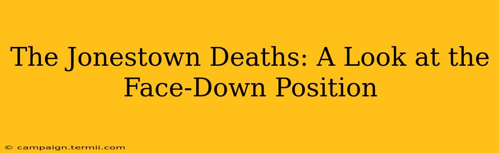 The Jonestown Deaths: A Look at the Face-Down Position