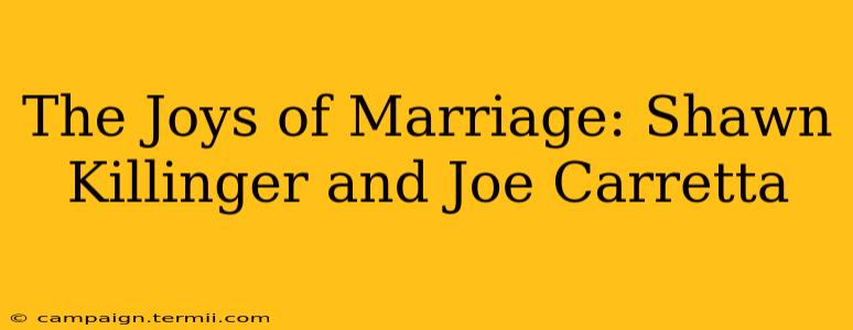 The Joys of Marriage: Shawn Killinger and Joe Carretta