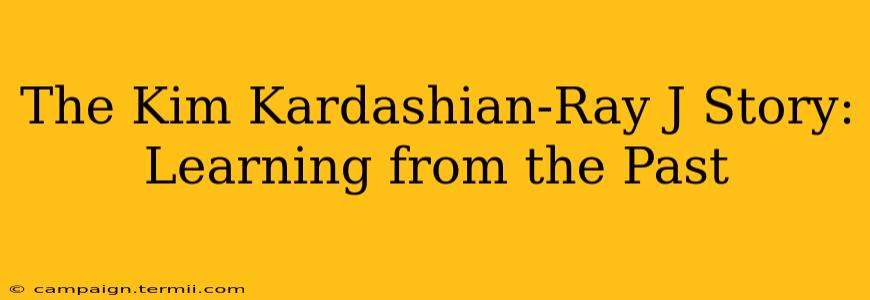 The Kim Kardashian-Ray J Story: Learning from the Past