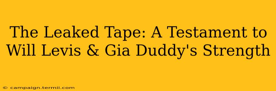 The Leaked Tape: A Testament to Will Levis & Gia Duddy's Strength