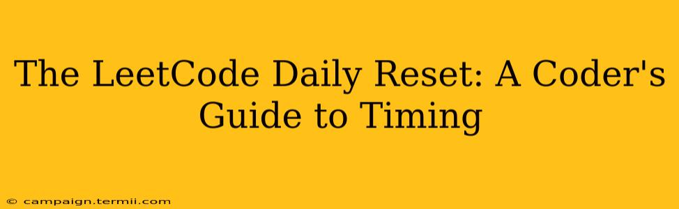 The LeetCode Daily Reset: A Coder's Guide to Timing