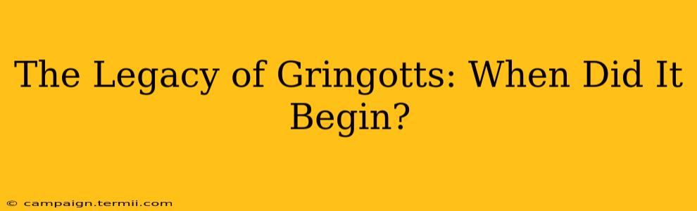 The Legacy of Gringotts: When Did It Begin?