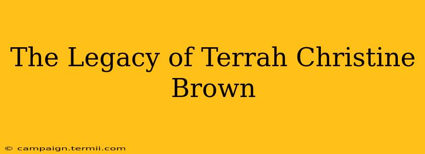 The Legacy of Terrah Christine Brown