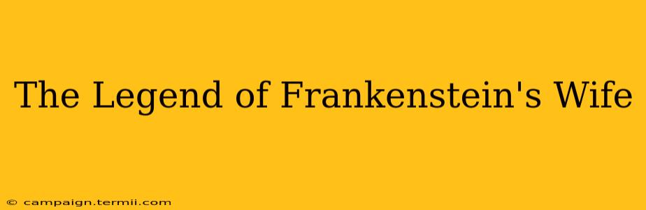 The Legend of Frankenstein's Wife