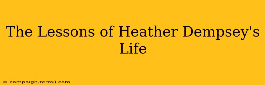 The Lessons of Heather Dempsey's Life