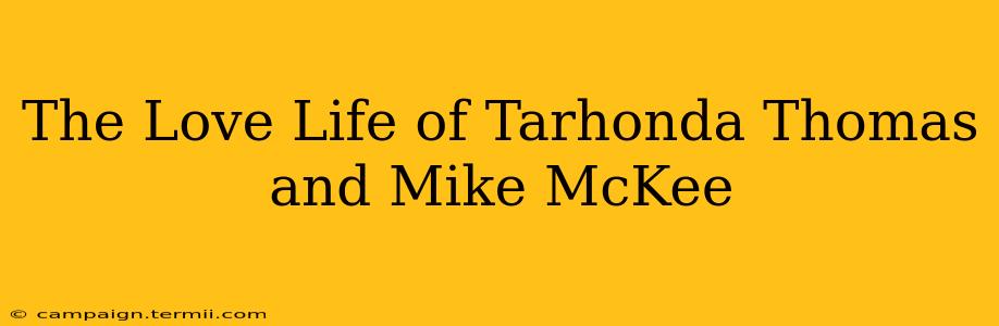 The Love Life of Tarhonda Thomas and Mike McKee