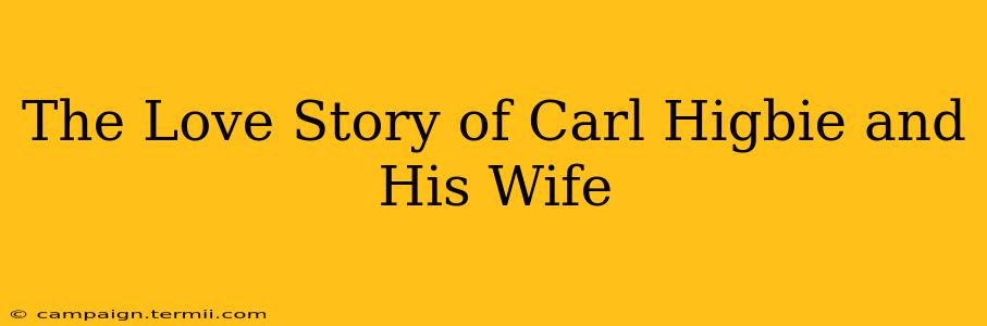 The Love Story of Carl Higbie and His Wife