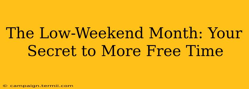 The Low-Weekend Month: Your Secret to More Free Time