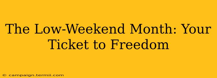 The Low-Weekend Month: Your Ticket to Freedom