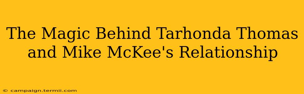 The Magic Behind Tarhonda Thomas and Mike McKee's Relationship