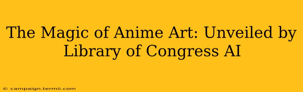 The Magic of Anime Art: Unveiled by Library of Congress AI