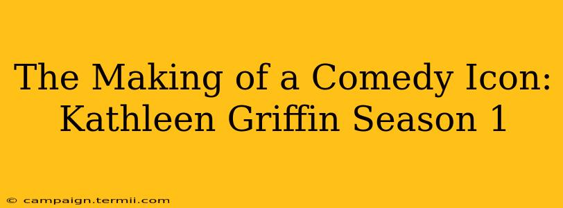 The Making of a Comedy Icon: Kathleen Griffin Season 1