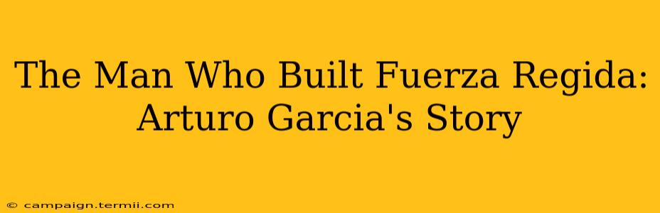 The Man Who Built Fuerza Regida: Arturo Garcia's Story