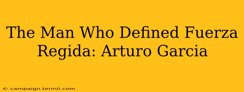 The Man Who Defined Fuerza Regida: Arturo Garcia