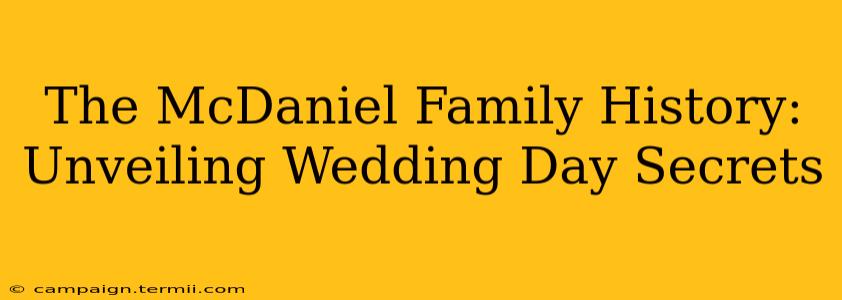 The McDaniel Family History: Unveiling Wedding Day Secrets