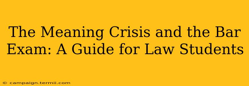 The Meaning Crisis and the Bar Exam: A Guide for Law Students