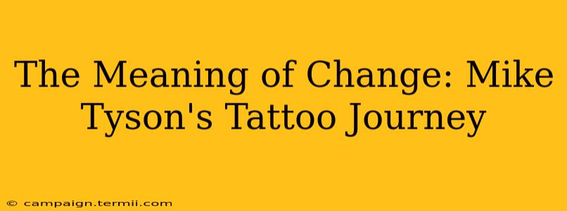 The Meaning of Change: Mike Tyson's Tattoo Journey