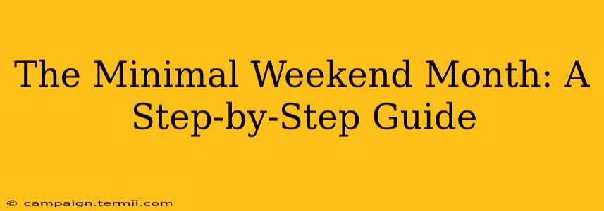 The Minimal Weekend Month: A Step-by-Step Guide