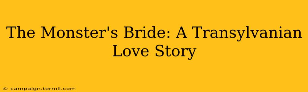 The Monster's Bride: A Transylvanian Love Story