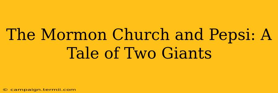 The Mormon Church and Pepsi: A Tale of Two Giants