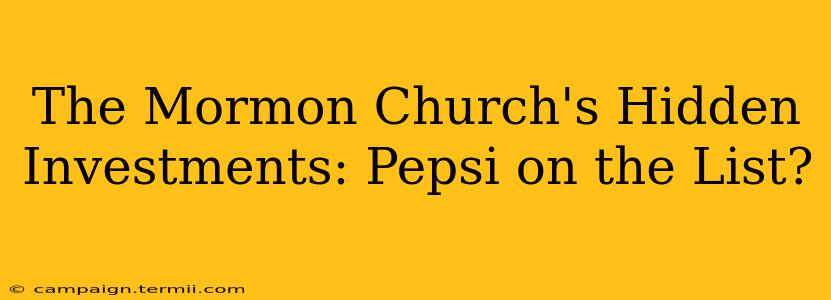 The Mormon Church's Hidden Investments: Pepsi on the List?