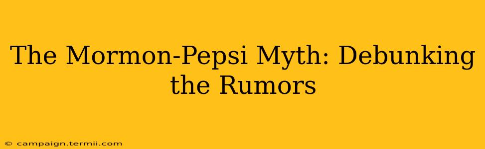 The Mormon-Pepsi Myth: Debunking the Rumors