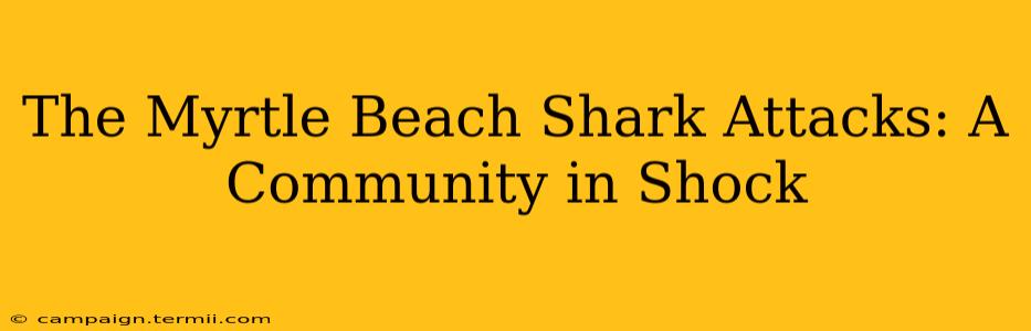 The Myrtle Beach Shark Attacks: A Community in Shock