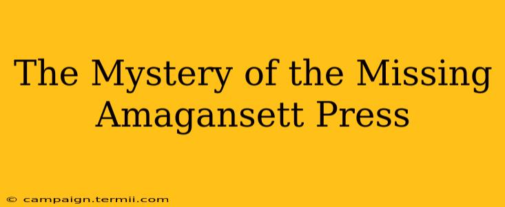 The Mystery of the Missing Amagansett Press