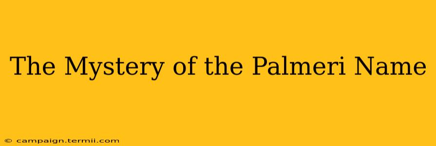 The Mystery of the Palmeri Name