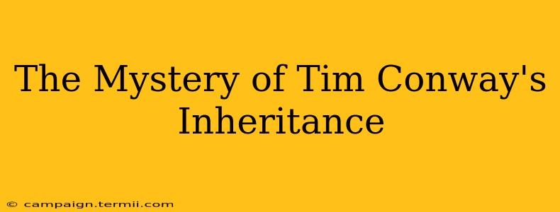 The Mystery of Tim Conway's Inheritance