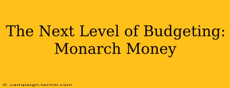 The Next Level of Budgeting: Monarch Money