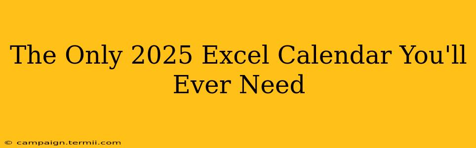 The Only 2025 Excel Calendar You'll Ever Need