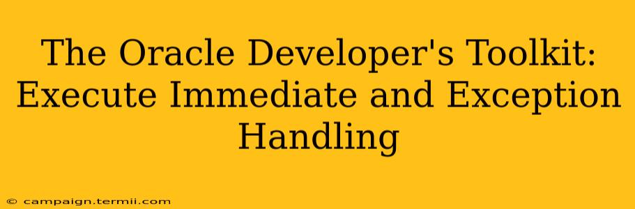 The Oracle Developer's Toolkit: Execute Immediate and Exception Handling