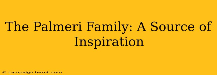 The Palmeri Family: A Source of Inspiration