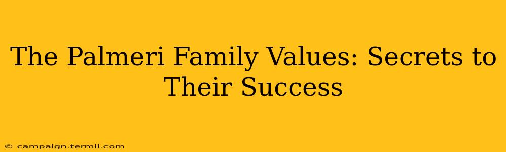 The Palmeri Family Values: Secrets to Their Success