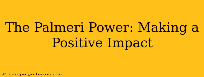 The Palmeri Power: Making a Positive Impact