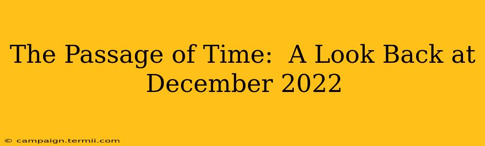 The Passage of Time:  A Look Back at December 2022