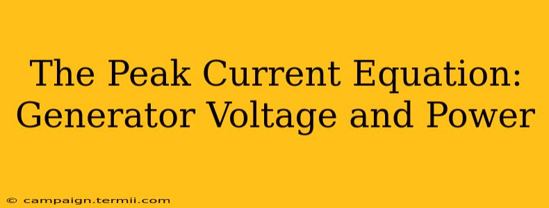 The Peak Current Equation: Generator Voltage and Power