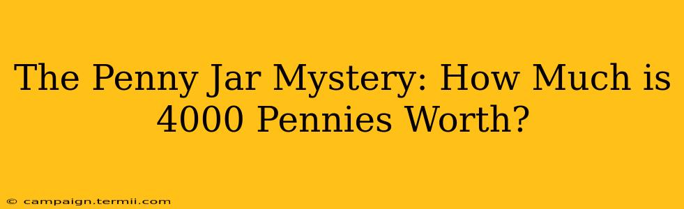 The Penny Jar Mystery: How Much is 4000 Pennies Worth?