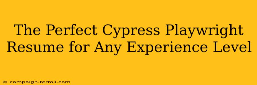 The Perfect Cypress Playwright Resume for Any Experience Level