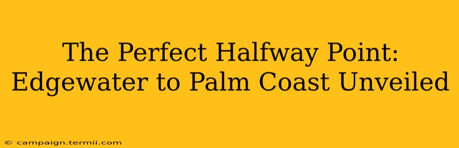 The Perfect Halfway Point: Edgewater to Palm Coast Unveiled