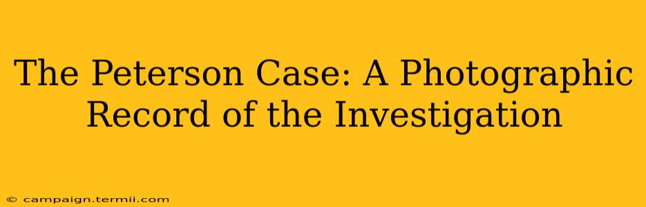 The Peterson Case: A Photographic Record of the Investigation