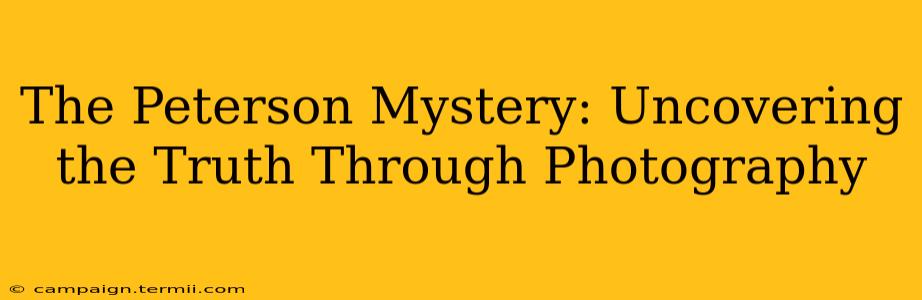 The Peterson Mystery: Uncovering the Truth Through Photography