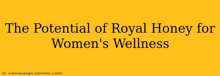 The Potential of Royal Honey for Women's Wellness