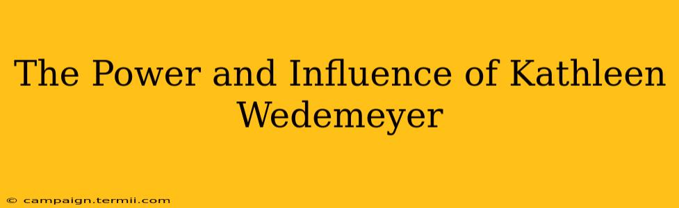 The Power and Influence of Kathleen Wedemeyer