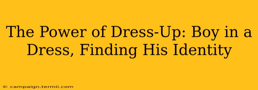 The Power of Dress-Up: Boy in a Dress, Finding His Identity