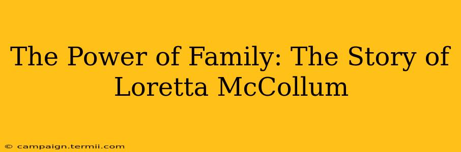 The Power of Family: The Story of Loretta McCollum